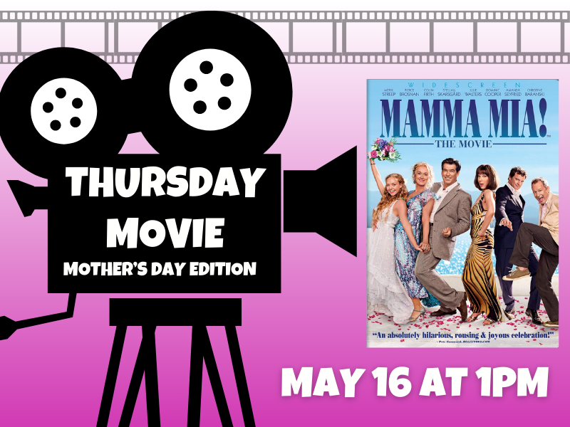 image of old fashioned camera with cover of mamma mia featuring the whole cast text reads Thursday Movie Mother's Day Edition. May 16 at 1PM