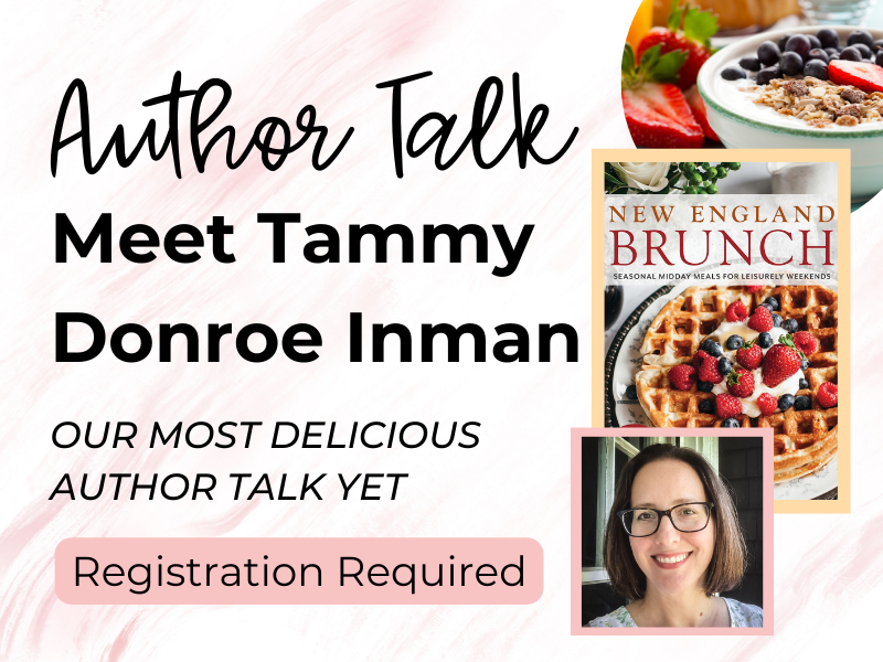 image of Tammy and her book New England Brunch. and breakfast photo. Text reads Author talk Meet Tammy Donroe Inman. Our most delicious author talk yet. Registration required.