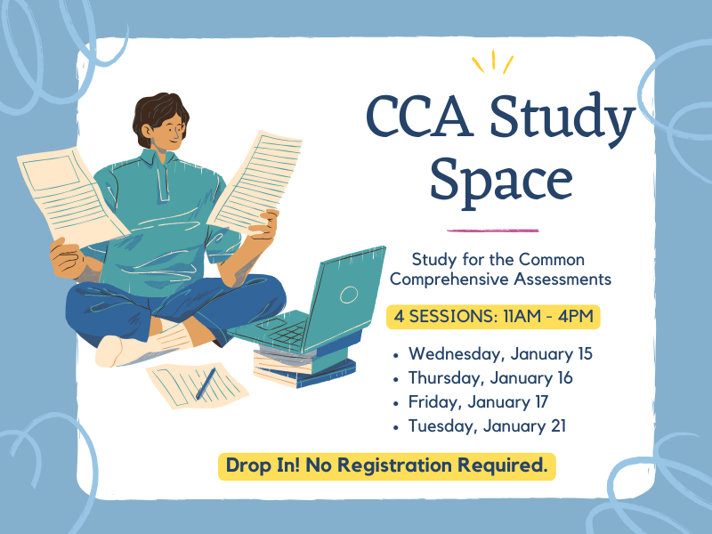 image of child studying. text reads cca Study space. study for the common comprehensive assessments. 4 sessions: 11am-4pm. wednesday, january 15, thursday, january 16, friday, january 17. tuesday, january 21. drop in! no registration required. 