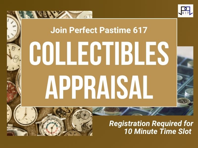 Image of watches and coins. Text reads Join Perfect Pasttime 617. Collectibles appraisal. Registration Required for 10 Minute Time slot.