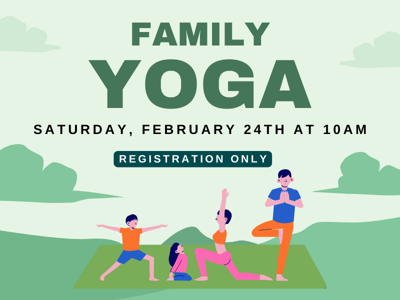 Image Includes: Cartoon of four family members doing yoga outside on mat. Text Reads: Family Yoga. Saturday, February 24th at 10AM. Registration Only. 