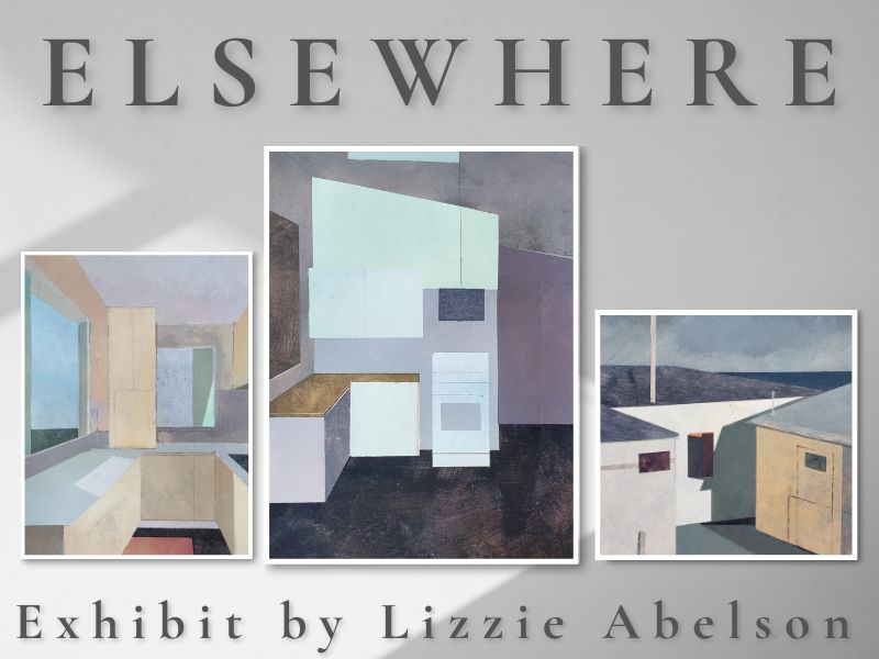 Three images of artwork depicting spaces such as rooms and buildings. Text that reads: Elsewhere. Exhibit by Lissie Abelson.