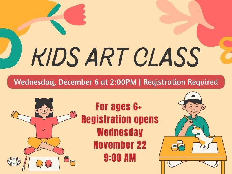 Two kids doing art with text that reads: Kids Art Class. Wednesday, December 6 at 2:00PM. For ages 6+ Registration opens Wednesday November 22 at 9:00 AM. 