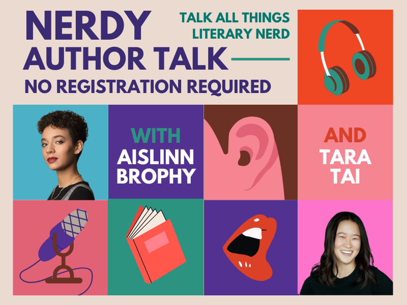 image of two authors and microphone, book, etc. text reads Nerdy Author Talk No registration required. Talk all things literary nerd. With Aislinn Brophy. And Tara Tai. 