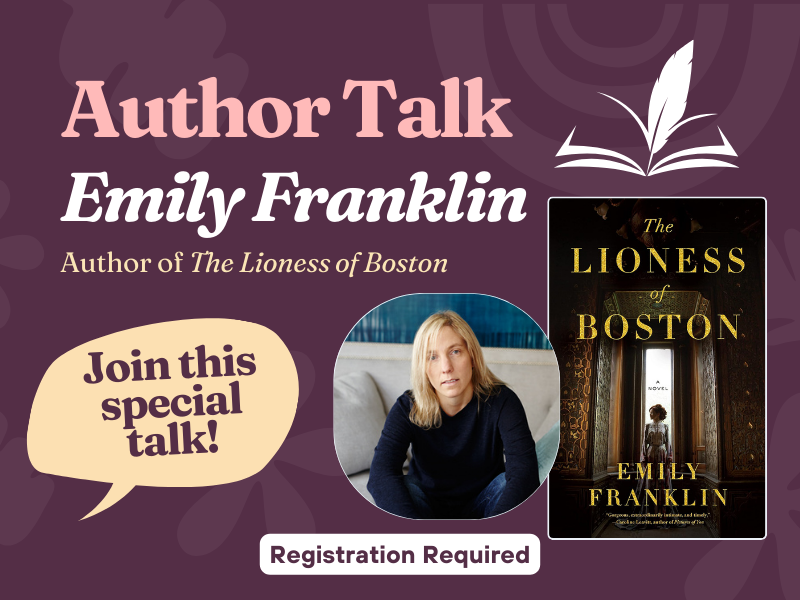 image of emily franklin and the cover of the Lioness of Boston. Text reads author talk emily franklin. author of the lioness of boston. join this special talk! registration required. 