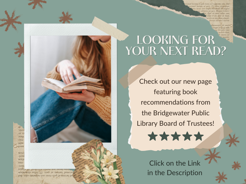 image of girl reading. and scrap books paper. text reads looking for your next read? check out our new page featuring book recommendations from the bridgewater public library board of trustees! click on the link in the description 
