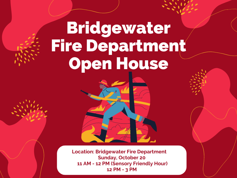 image of fireman text reads bridgewater fire department open house. location bridgewater fire deartment sunday, october 20 11am - 12pm 9(sensory friendly hour) 12pm - 3pm