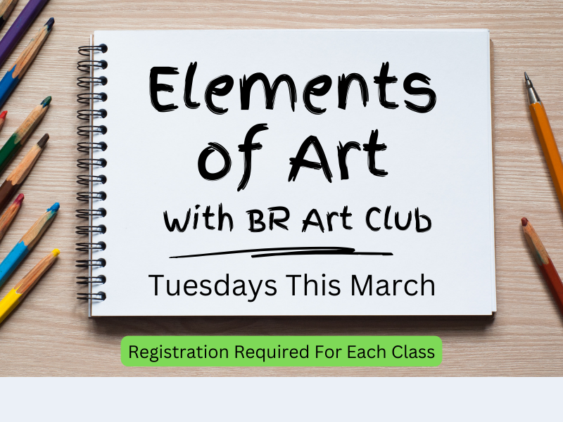 image of notebook and colored pencils. text reads elemnets of art with BR art club. Tuesdays this March. Registration required for each class. 