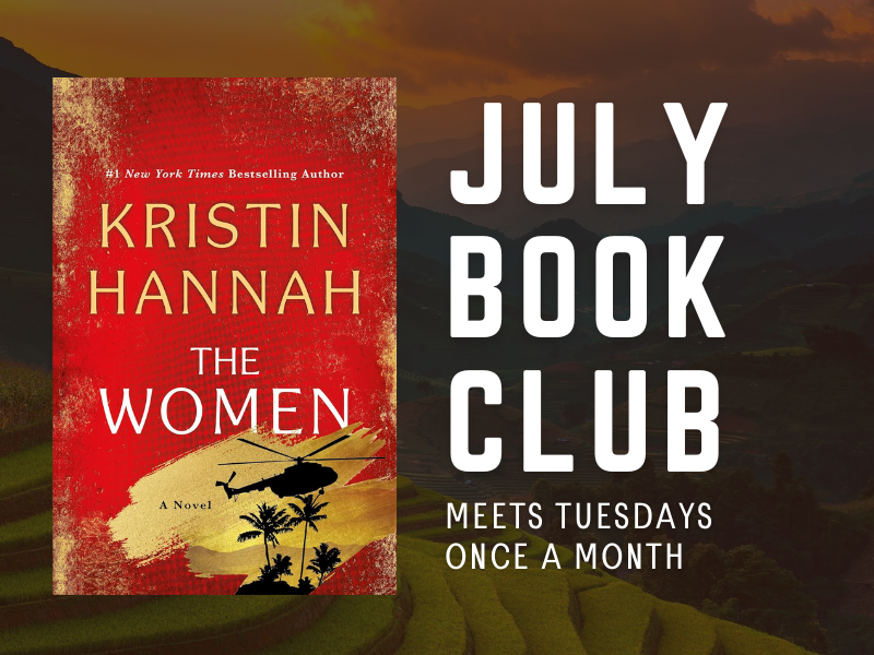 image of the cover of The Women by Kristin Hannah. Text reads July Book Club. Meets tuesdays once a month.,