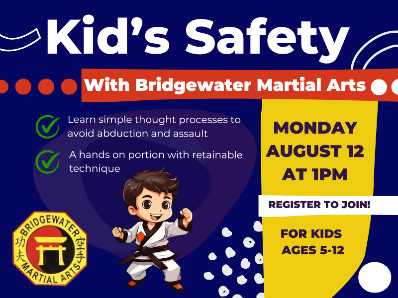 image of kid in karate uniform with black belt. text reads kid's safety with bridgewater martial arts. monday august 12 at 1pm register to join! for kids ages 5-12. learn simple thought processes to avoid abduction and assault. a hands on portion with retainable technique.