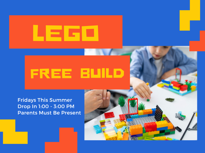 image of kids playing legos. text reads lego free build. Fridays this summer. drop in 1:00-3:00pm. Parents must be present. 