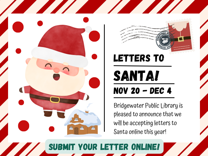 image of santa on postcard. text reads letters to santa! nov 20 - dec 4. Bridgewater public library is pleased to announce that we will be accepting letters to santa online this year! submit your letter online!