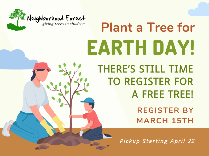 image of adult and child planting a tree. Text reads Plant a tree for earth day! there's still time to register for a free tree! Register by march 15th. Pickup starting april 22 