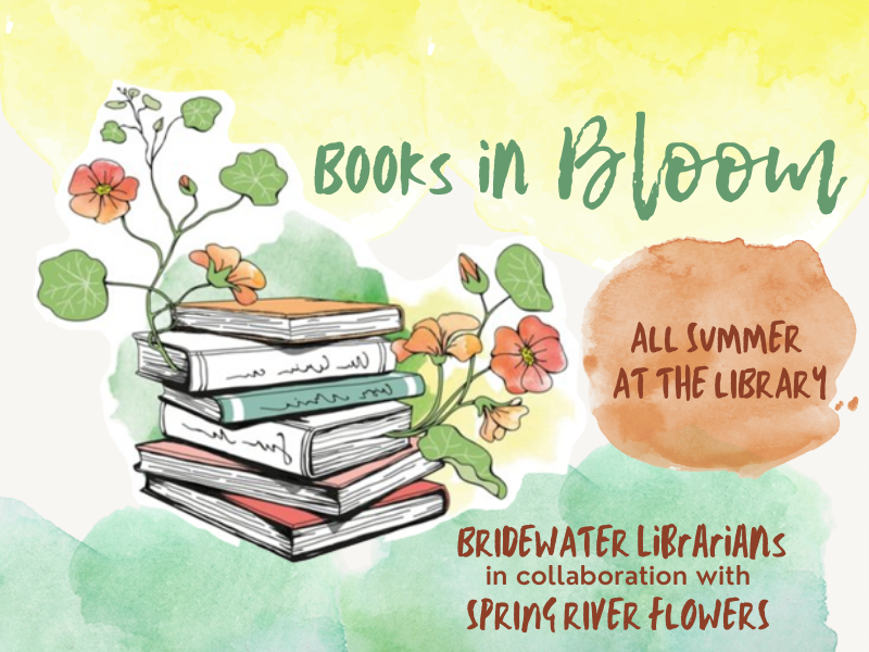 books growing flowers with text that reads Books in Bloom all summer long at the library Bridgewater Librarian in collaboration with Spring River flowers
