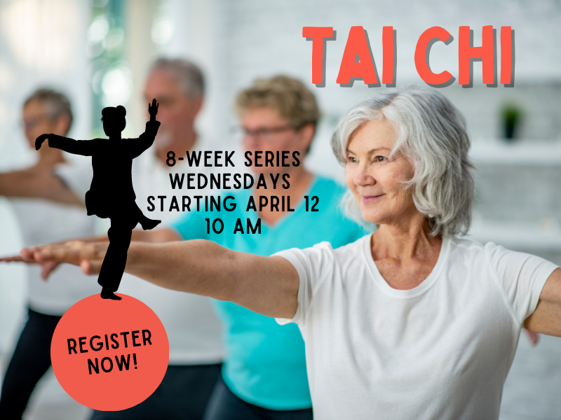 woman doing tai chi with text that reads tai chi 8-week series wednesdays starting april 12 10 am register now!