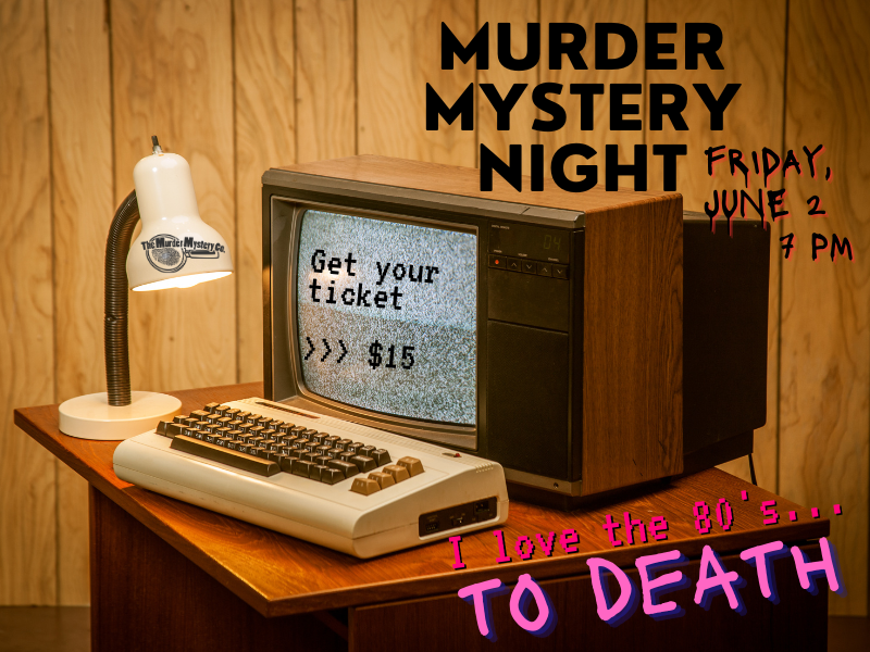 1980s computer desk with text that reads murder mystery night friday june 2  7 pm I love the 80's... to death