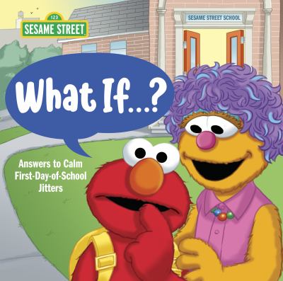 Sesame Street What If...?: Answers to Calm First-Day-of-School Jitters