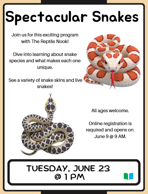 Join us for this exciting program with The Reptile Nook!  Dive into learning about snake species and what makes each one unique.   See a variety of snake skins and live snakes! Register online