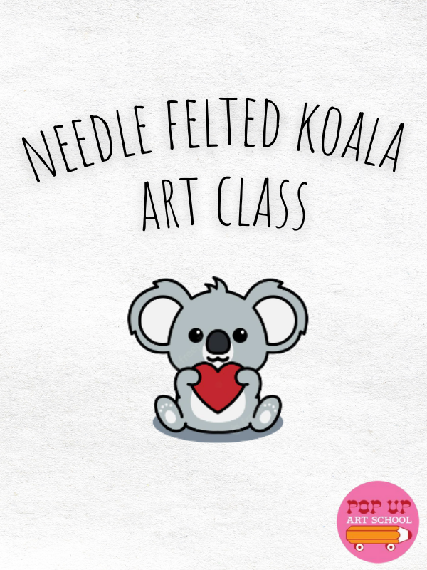 koala holding a heart with text that reads needle felted koala art class and pop up art school logo