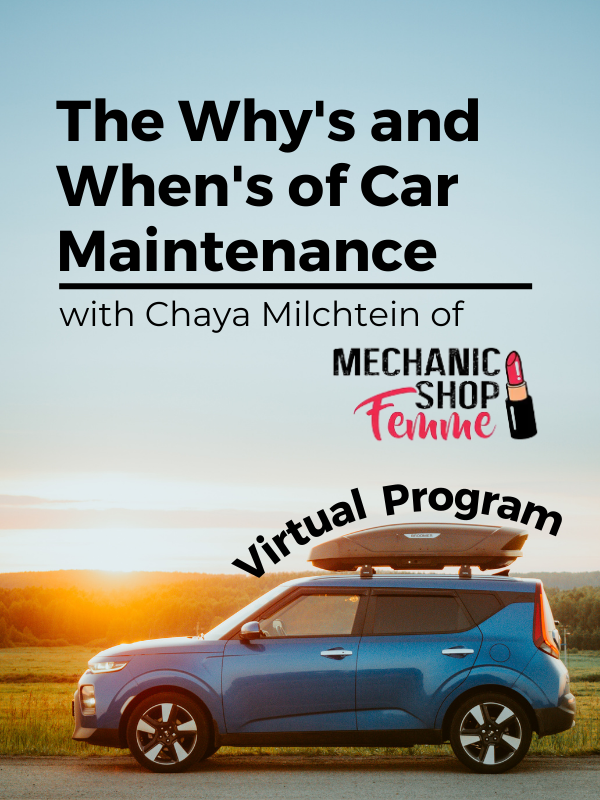 car image with text that reads the why's and when's of car maintenance with chaya milchtein of Mechanic Shop Femme virtual program