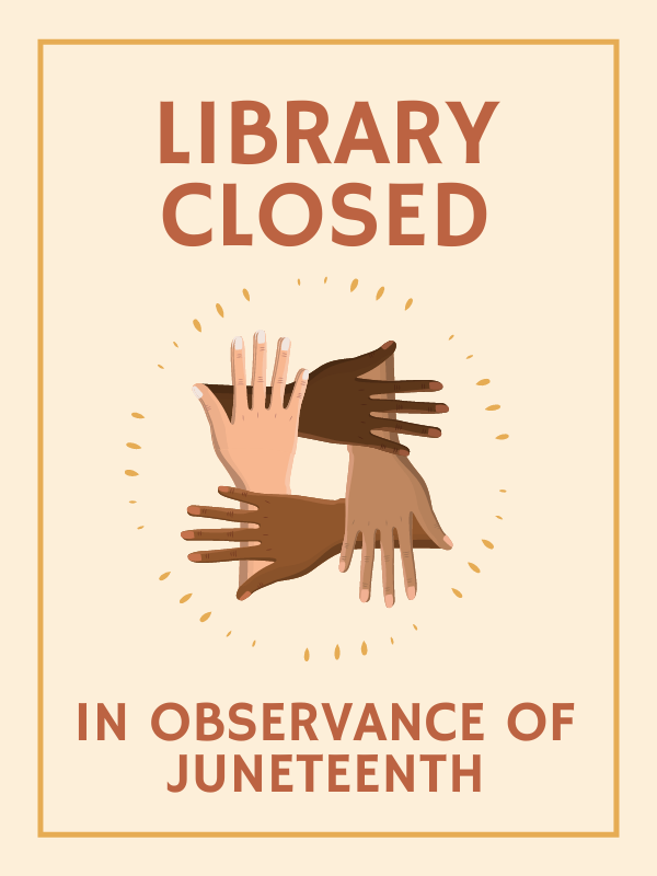 four hands of different colors forming a circle with text that reads Library Closed in observance of Juneteenth