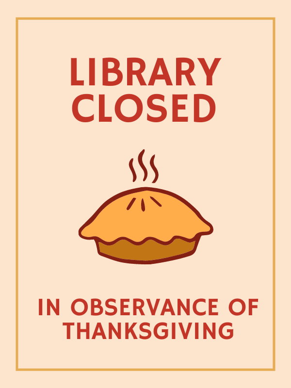 pie with rising steam and text that reads library closed in observance of thanksgiving