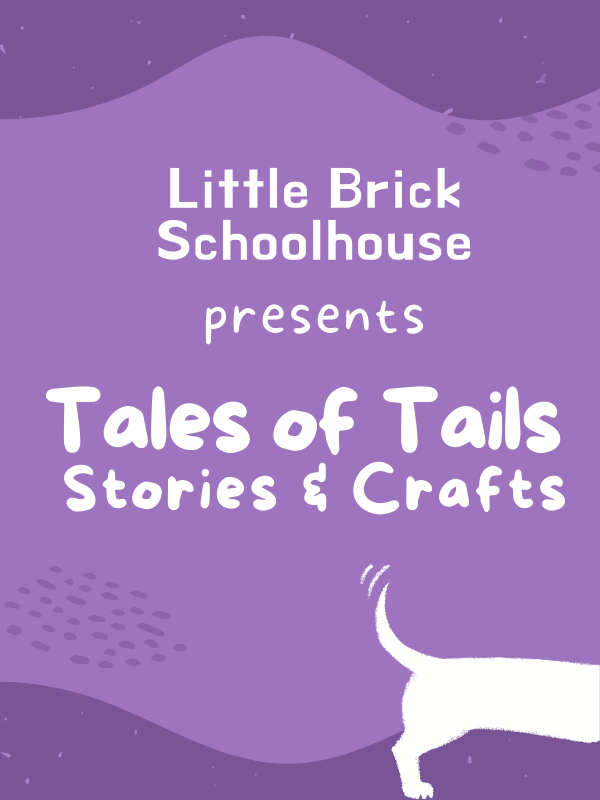 dog wagging its tail with text that reads little brick school house presents Tales of Tails Stories & Crafts