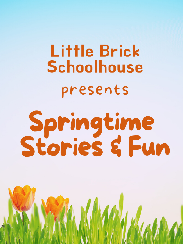 grass with tulips image that reads Little Brick Schoolhouse presents Springtime Stories & Fun