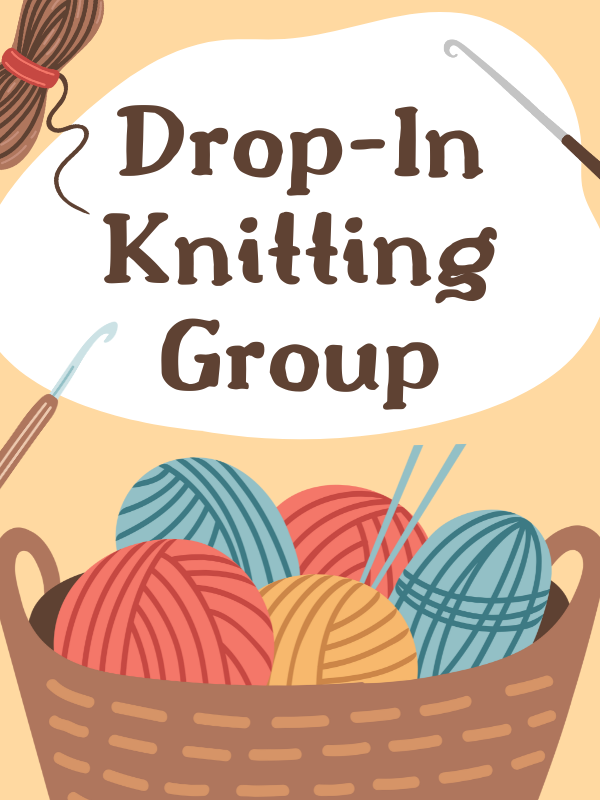 Image includes: basket of yarn with various crochet tools. Text Reads: Drop-In Knitting Group 