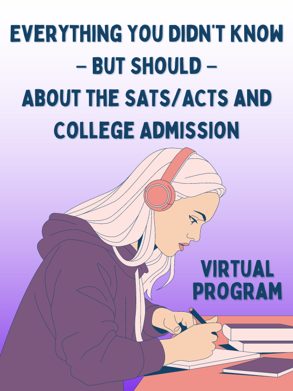 person studying with text that reads Everything You Didn’t Know – But Should- About the SATs/ACTs and College Admissions virtual program