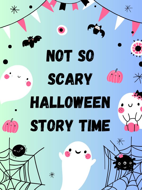 Cute ghosts, bats, and pumpkins with smiley faces and text that reads: Not so Scary Halloween Story Time.