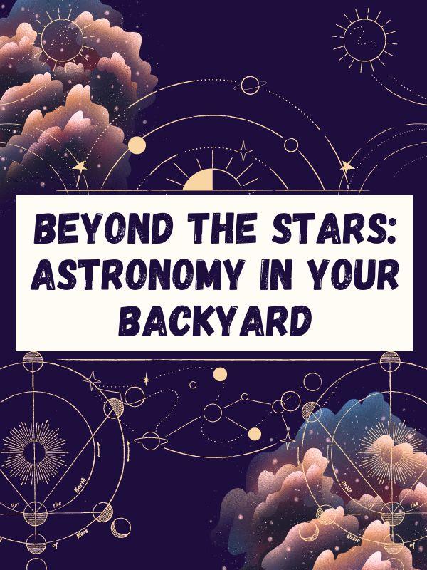 Clouds and astronomy symbols with text that reads: Beyond the Stars: Astronomy in your Backyard