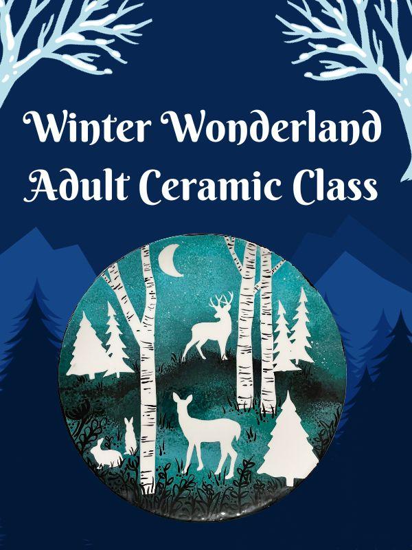 Winter scene with winter-painted plate. Text that reads: Winter Wonderland Adult Ceramic Class.