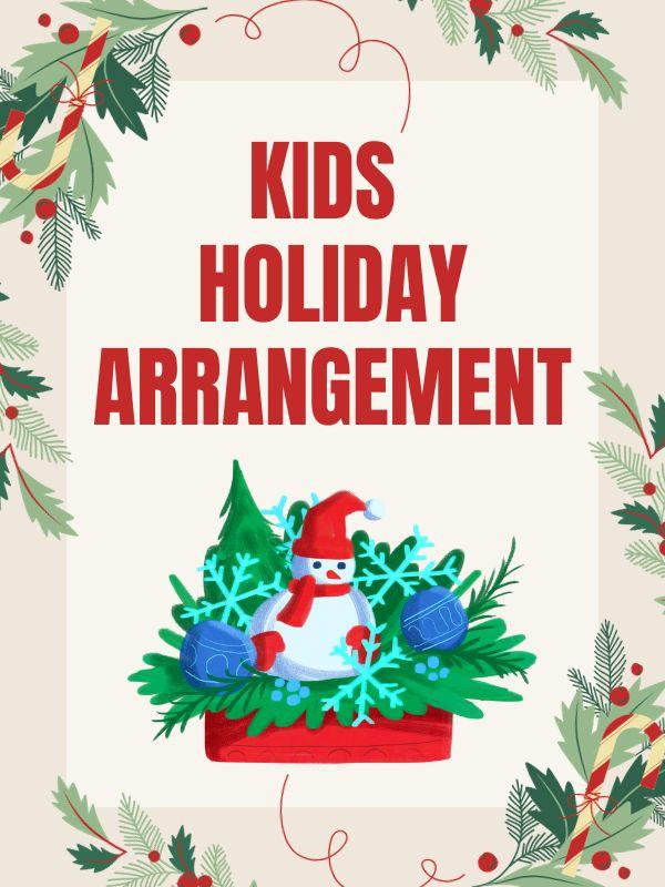 Winter greens and a holiday arrangement with snowman. Text that reads: Kids Holiday Arrangement