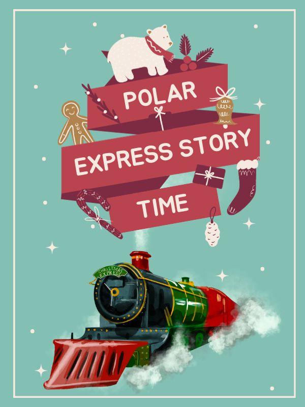 Holiday-themed train and title with polar bear and gingerbread man. Text that reads: Polar Express Story Time