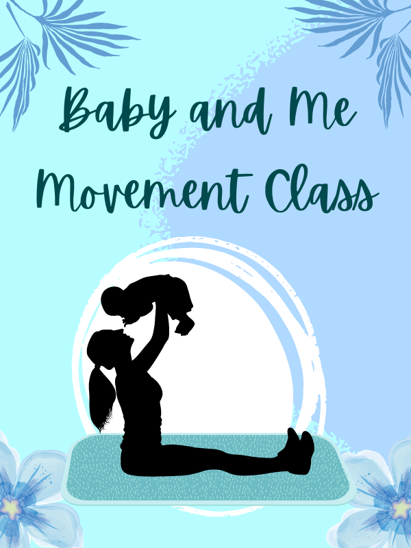 Image Includes: Silhouette of mother holding baby over head on yoga mat. Text Reads: Baby and Me Movement Class. 