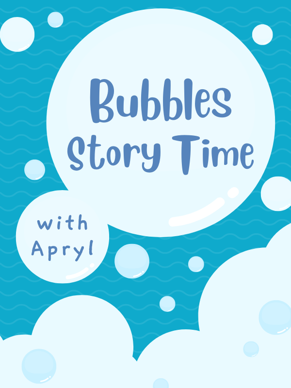 bubbles with text that reads bubbles story time with apryl