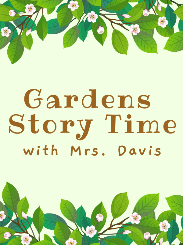 image of flowering plants with text that reads Gardens Story Time with Mrs.  Davis