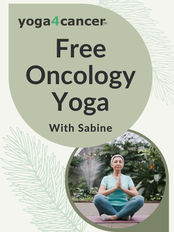 Image includes: Woman with prayer hands sitting crossed legged on yoga mat. Leaves in background. Text Reads: Logo in corned says yoga4cancer. Circle reads Free Oncology Yoga with Sabine. 