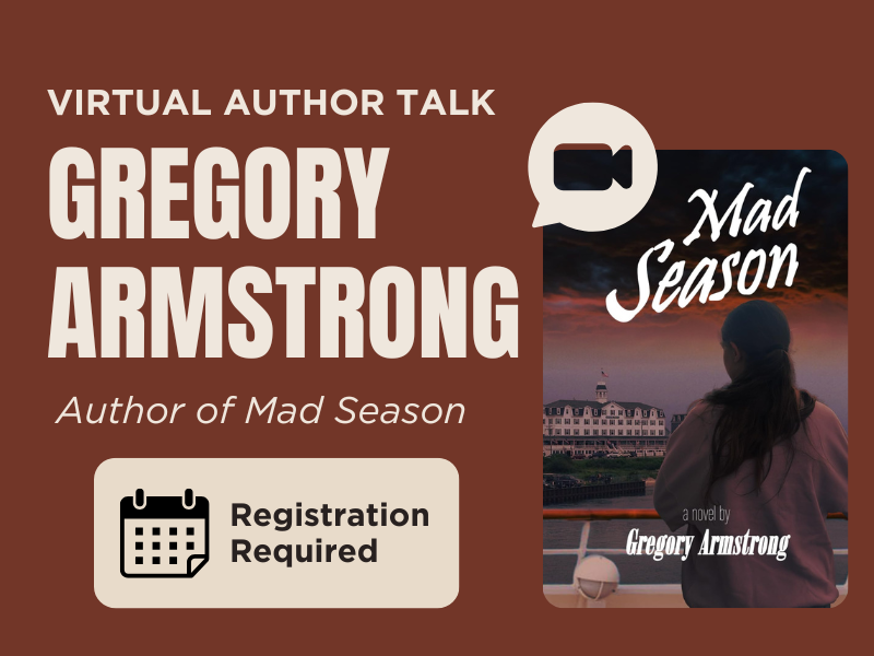 image of cover of book Mad Season. Text reads Virtual Author Talk. Gregory Armstrong. Author of Mad Season. Registration Required. 