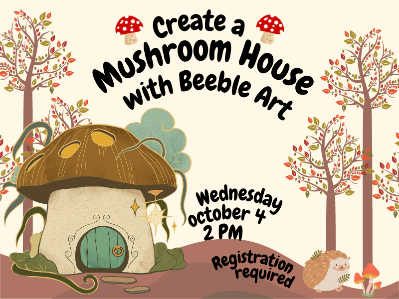 mushroom house, mushrooms, small hedgehog, trees, and text that reads create a mushroom house with beeble art wednesday october 5 2 pm registration required