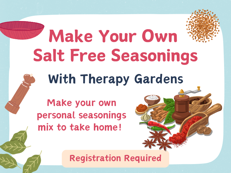 image of salt leaves and seasonings. text reads Make Your Own Salt Free Seasonings. With therapy gardens. Make your own personal seasonings mix to take home! Registration required. 