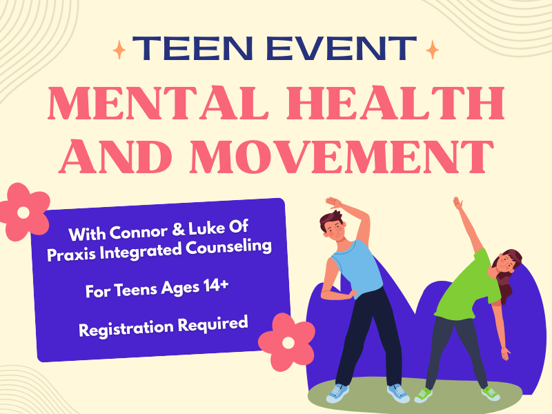 image of teens streatching. text reads teen event. mental health and movement. with connor and luke of praxis integrated counseling. for teens ages 14+ registration required. 