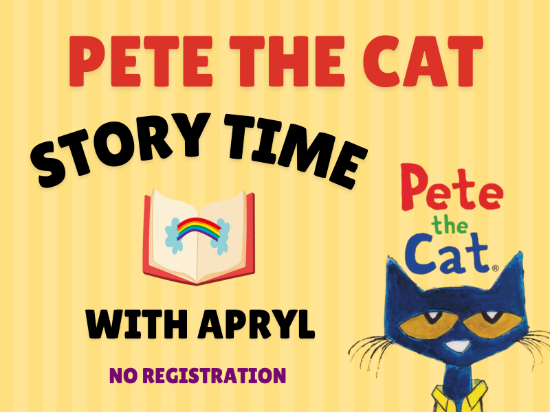 image of Pete the Cat and story book. text reads Pete the Cat Story Time With Apryl. No registration. 