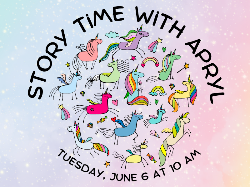 rainbow unicorns with text that reads story time with apryl tuesday june 6 at 10 am