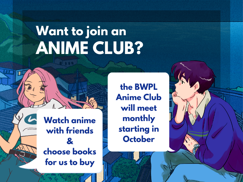  two anime characters in a suburban landscape with text that reads want to join an anime club? watch anime with friends & choose books for us to buy the BWPL anime club will meet monthly starting in October