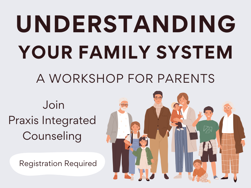 image of family. text reads understanding your family system. A workshop for parents. Join a Praxis Integrated Counseling. Registration Required. 