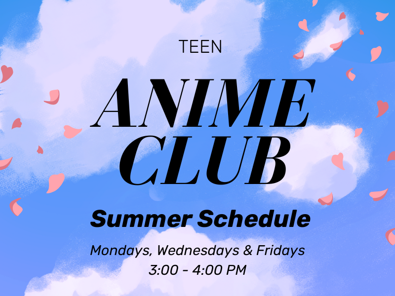 image of clouds and flower petals. text reads tee anime club. summer schedule. mondays, wednesdays, and fridays. 3- 4PM 