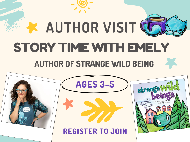 image of Emely and cover of book. Text reads author visit. story time with emely. Author of Strange Wild Being. Ages 3 - 5. Register to join