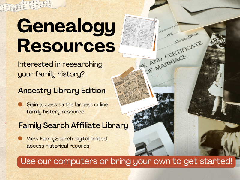 image of old documents. text reads genealogy resources. interested in researching your family history? ANcestry Library Edition. Gain access to the largest online family history resource. Family Search Affiliate Library. View FamilySearch digital limited access historical records. Use our computers or bring your own to get started!